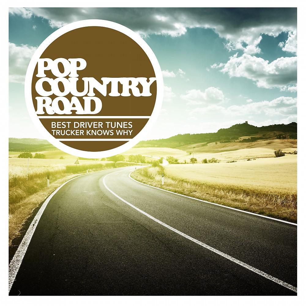 Постер альбома Pop Country Road - Best Driver Tunes - Trucker Knows Why