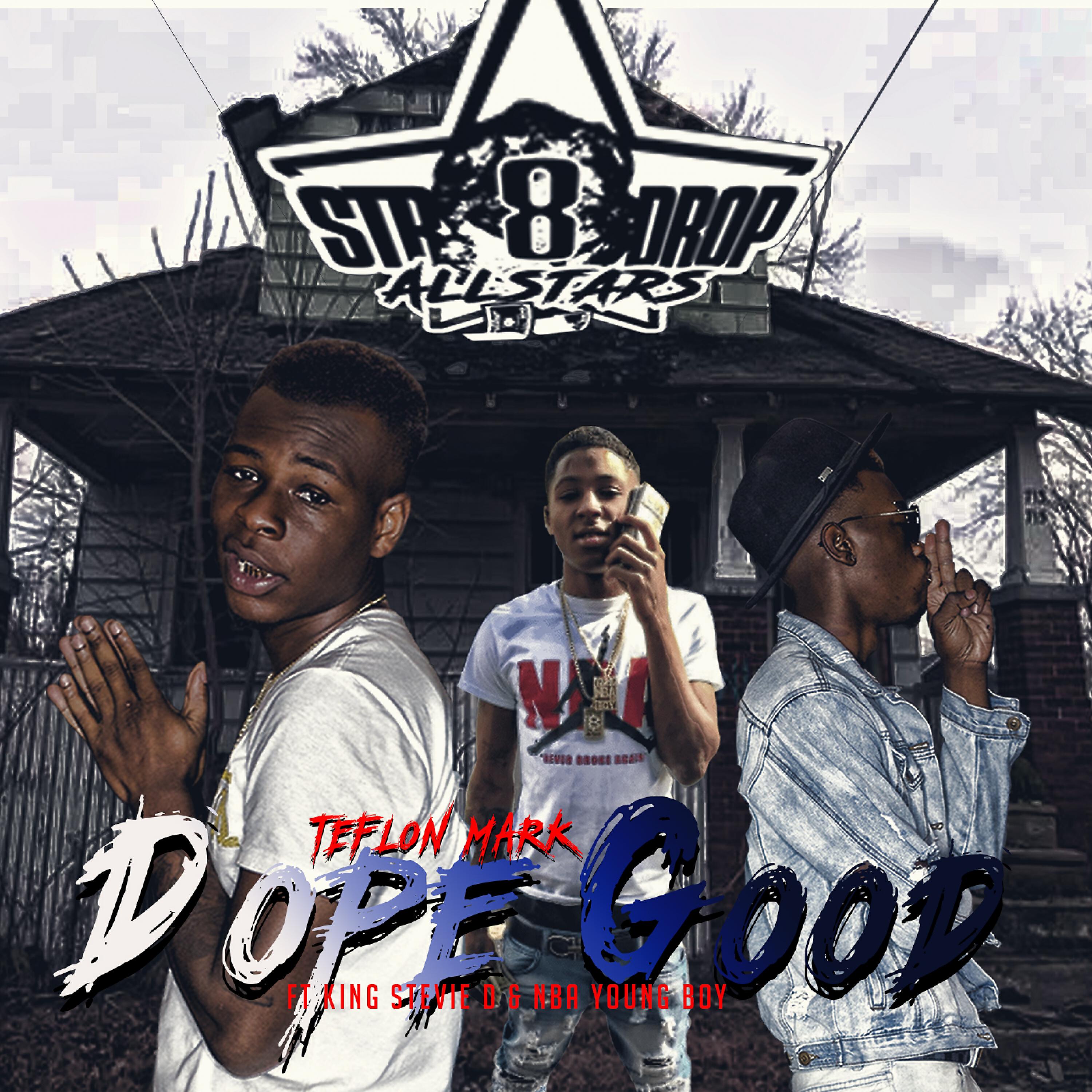 Teflon Mark - Dope Good (feat. YoungBoy Never Broke Again & King Stevie D.)