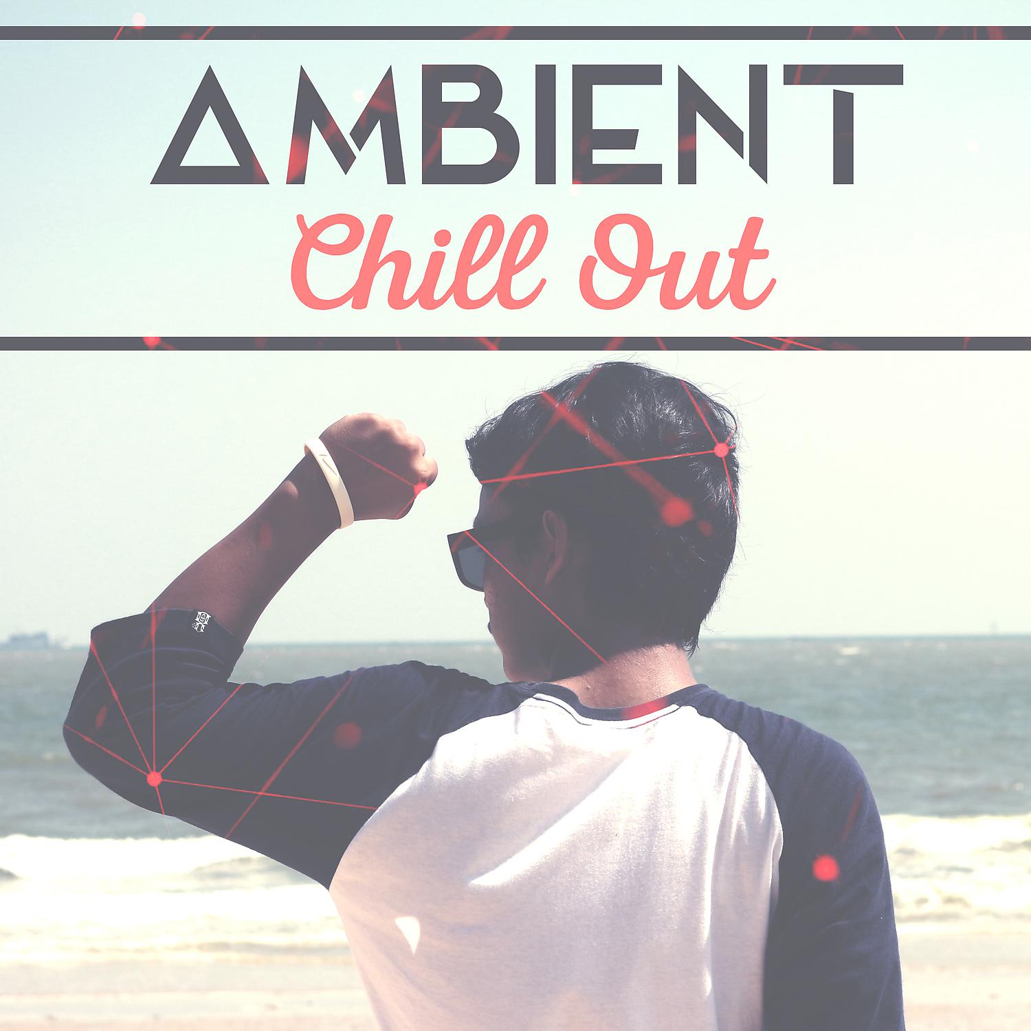 Постер альбома Ambient Chill Out – Pure Sounds, Instrumental Chill Out, Background Chill Out Music