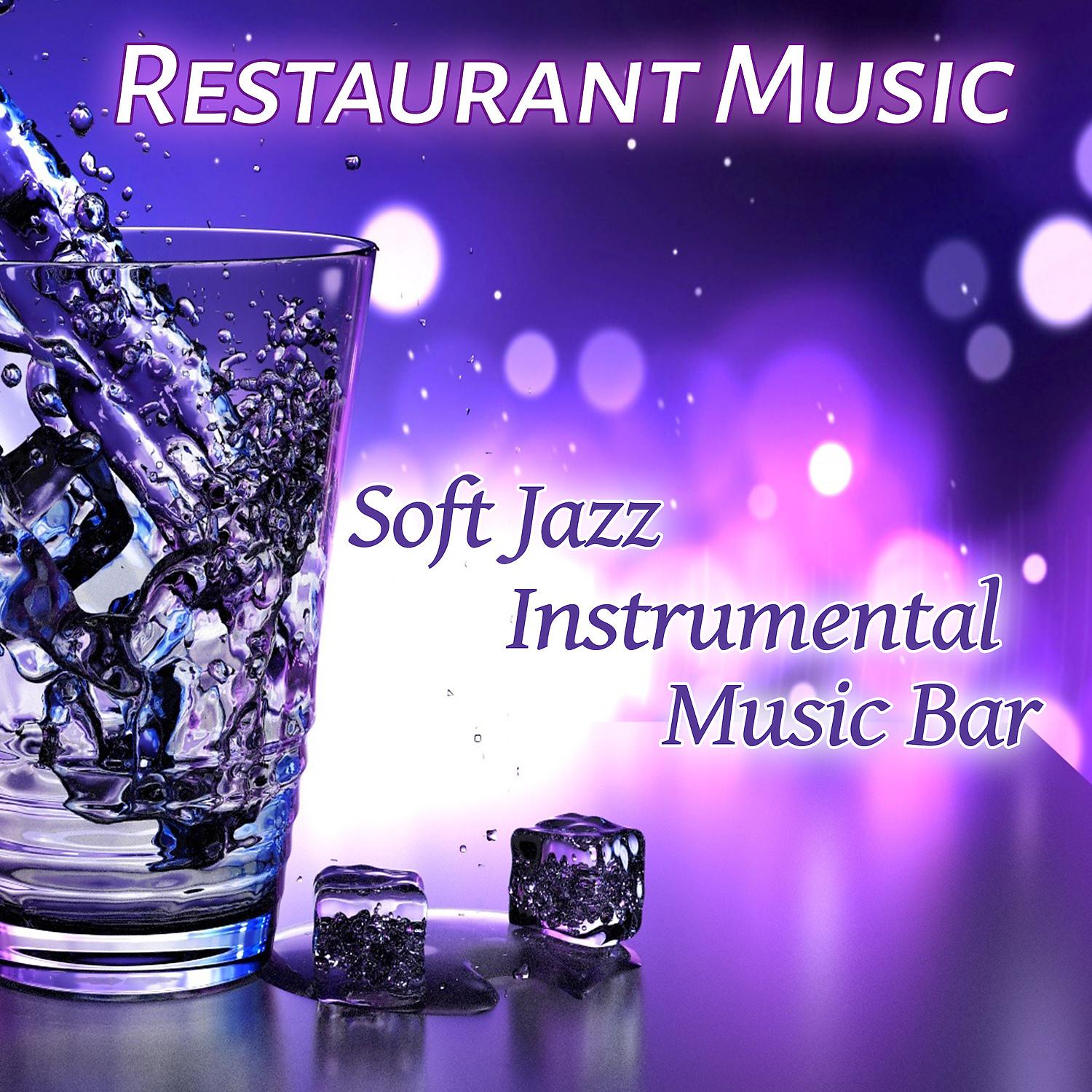 Постер альбома Restaurant Music: Soft Jazz Instrumental Music Bar, Cocktail Dinner Party Music, Smooth Jazz, Relax, Lounge Music, Well Being