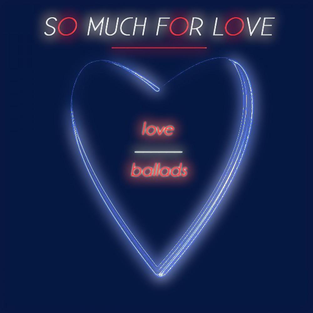 Постер альбома So Much for Love (Love Ballads)