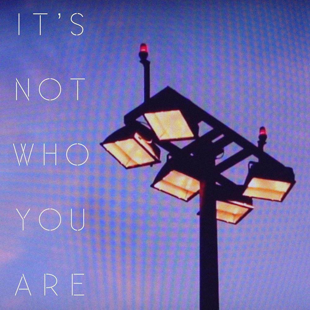 Постер альбома It's Not Who You Are