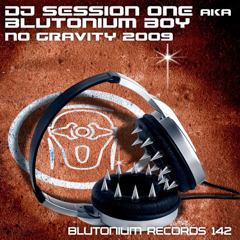Blutonium Boy & DJ Session One - No Gravity 2009 (Rephex & ABW Remix)
