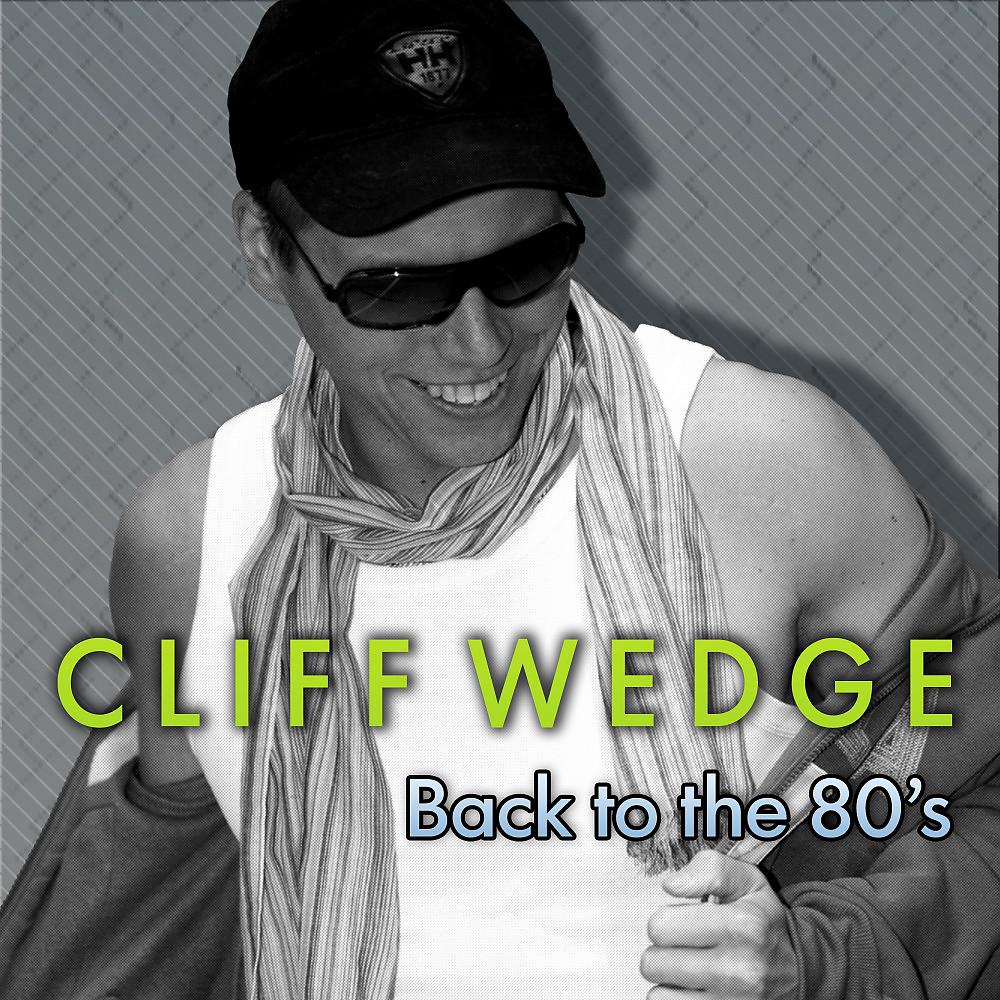 I wanna know cliff wedge. Cliff Wedge. Cliff Wedge go go Yellow Screen. Обложки альбомов Clifford Wedge. Back to 80's.