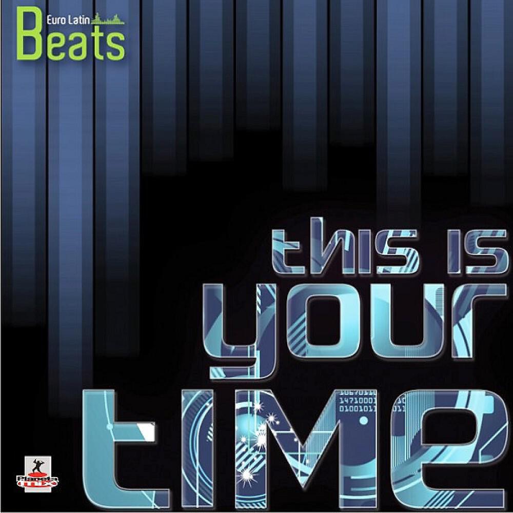 Euro Latin Beats - This Is Your Time (Daniel Adame G Electro Star Mix)