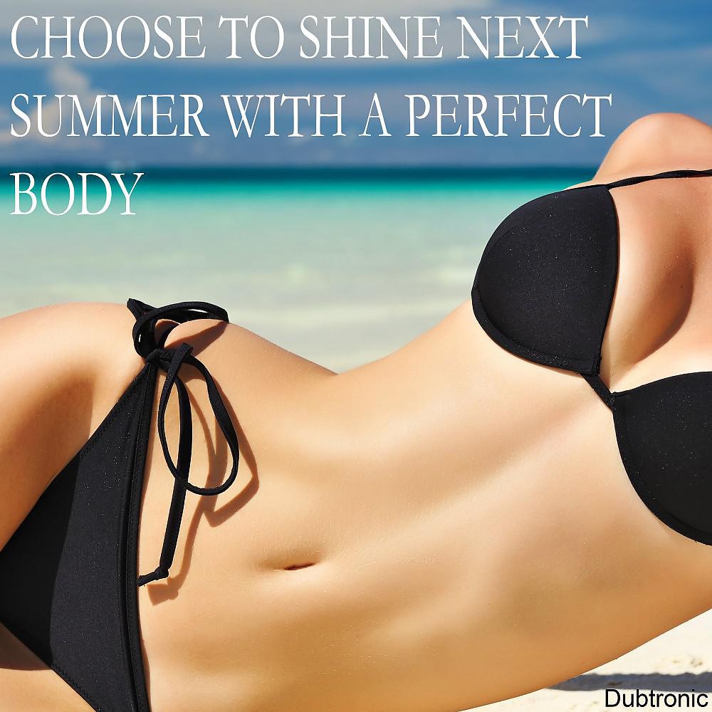 Постер альбома Choose to Shine Next Summer with a Perfect Body