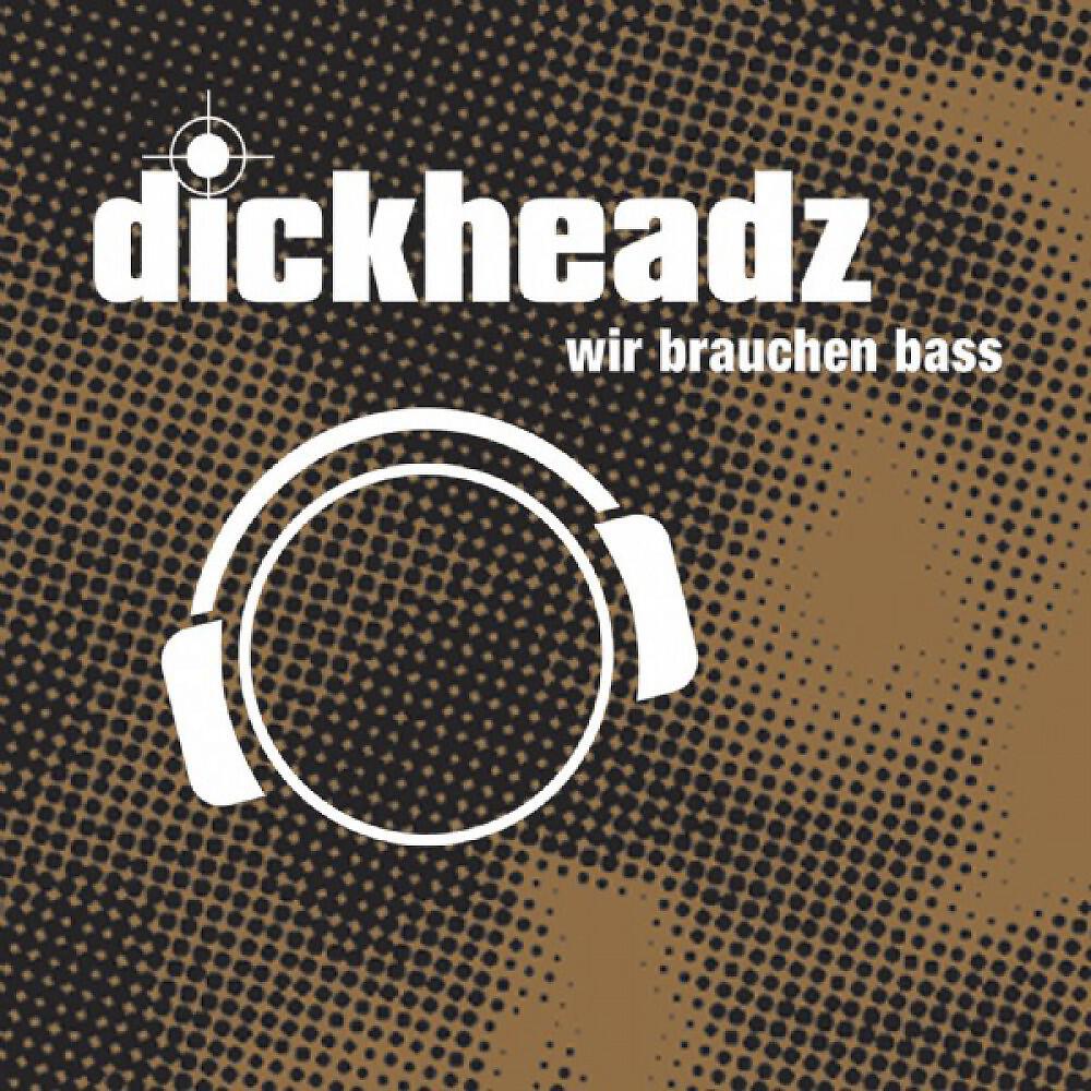 Dickheadz - Wir Brauchen Bass (Club Mix)