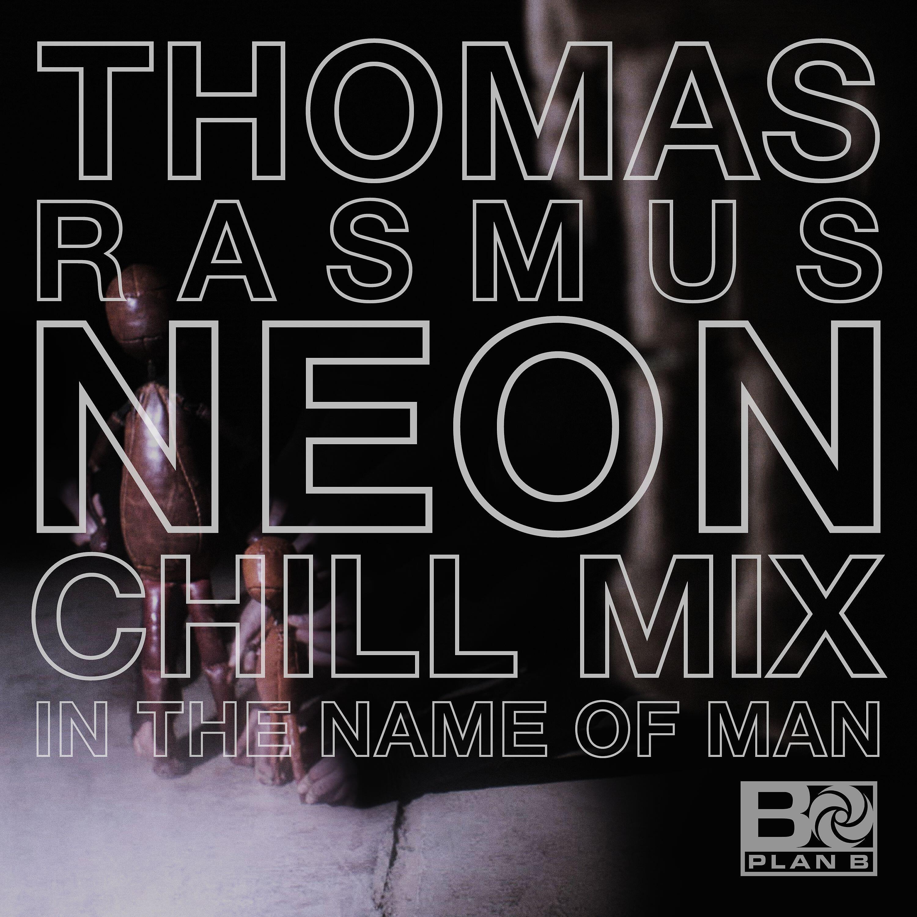 Plan B - In the Name of Man (Thomas Rasmus Neon Chill Mix)