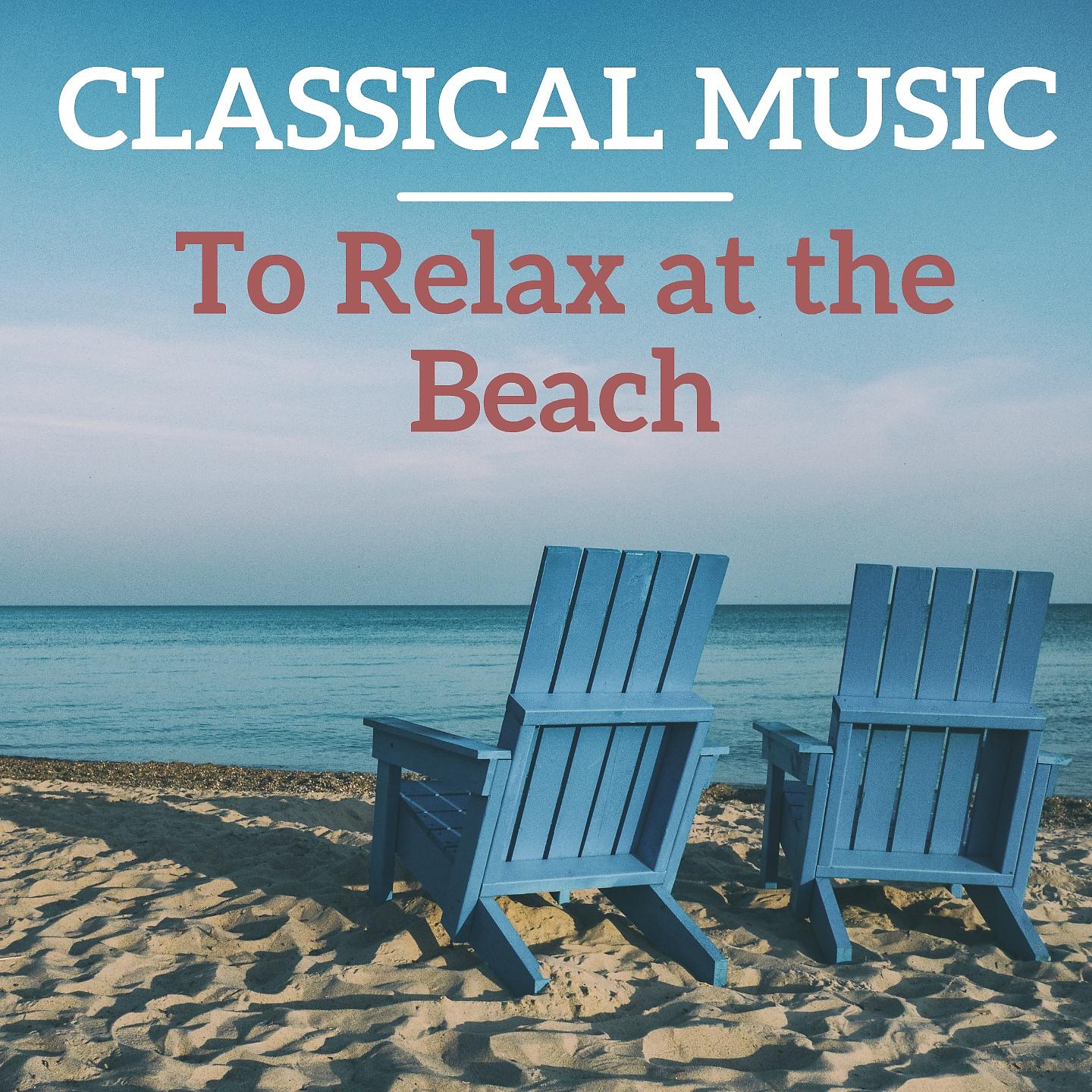 Постер альбома Classical Music to Relax at the Beach