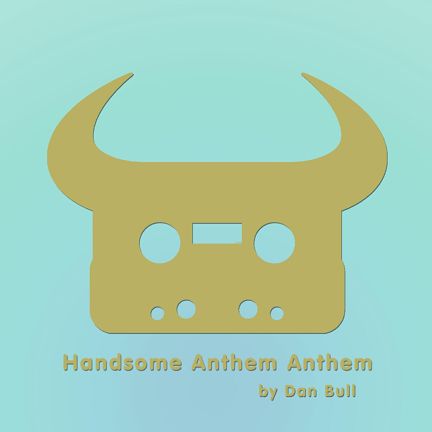 Dan Bull - Handsome Anthem Anthem