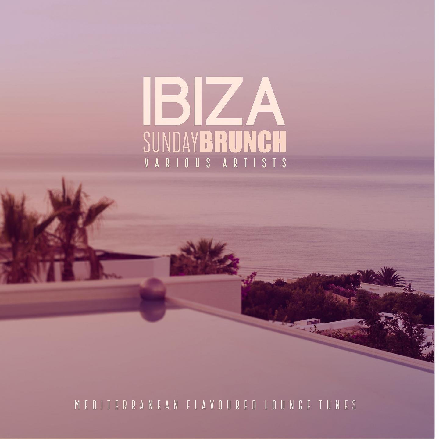 Постер альбома Ibiza Sunday Brunch (Mediterranean Flavoured Lounge Tunes)