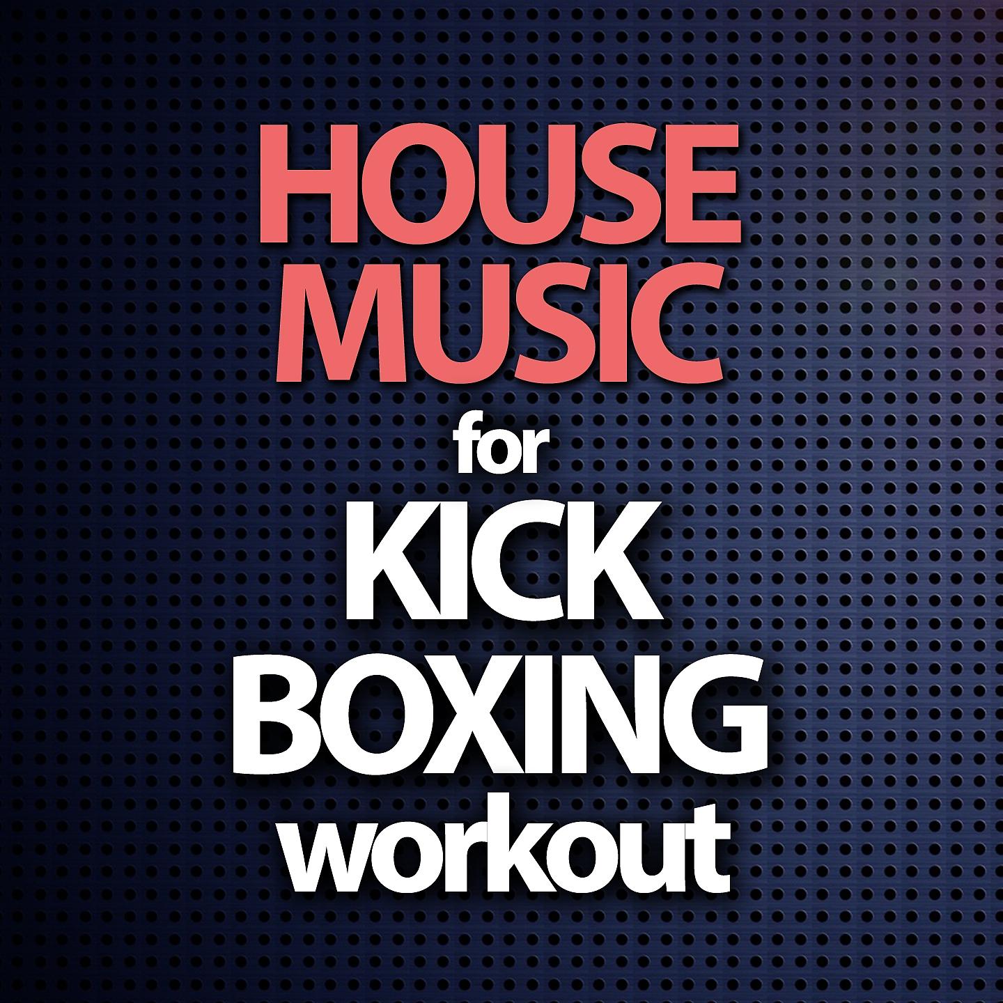 Постер альбома House Music for Kick Boxing Workout