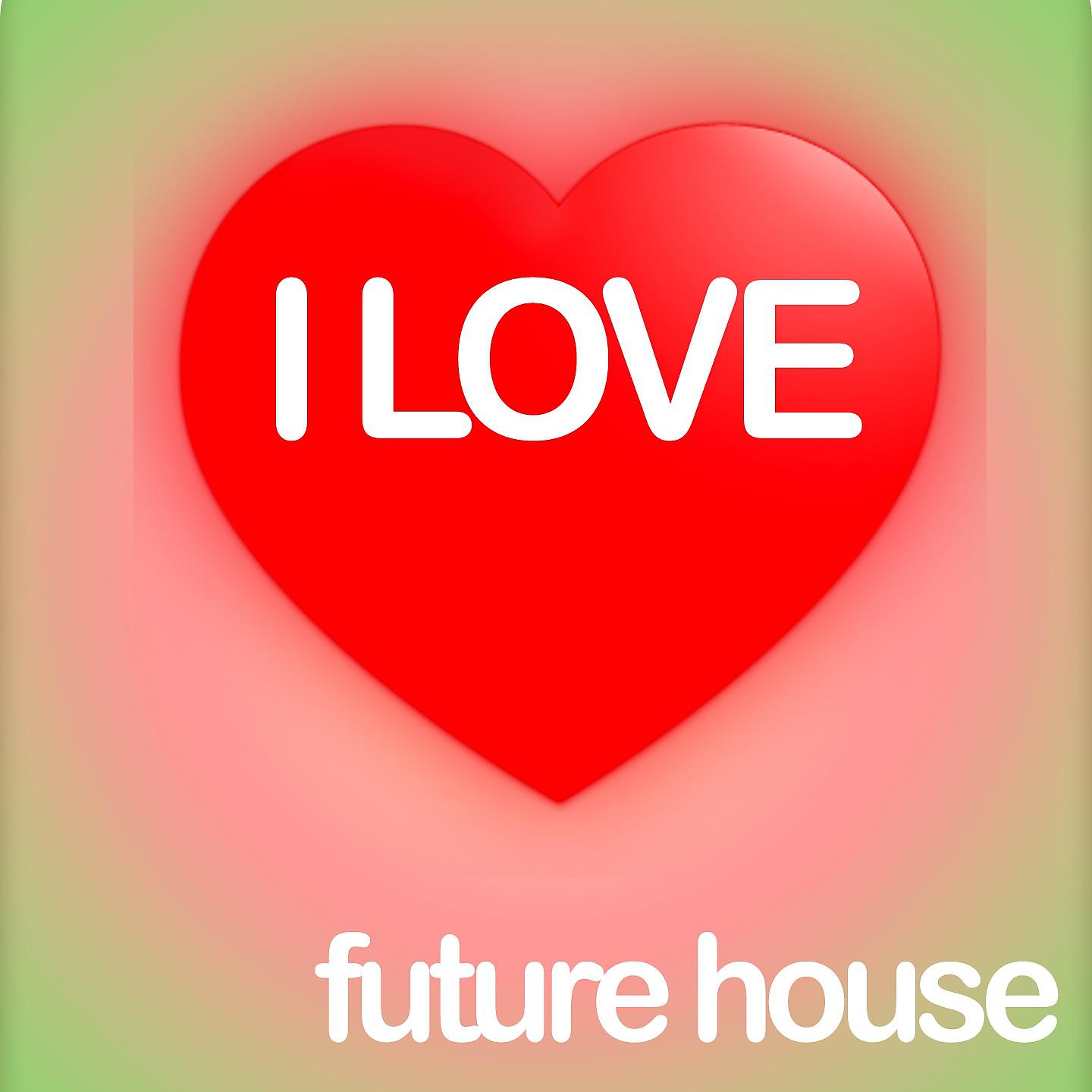 Постер альбома I Love Future House