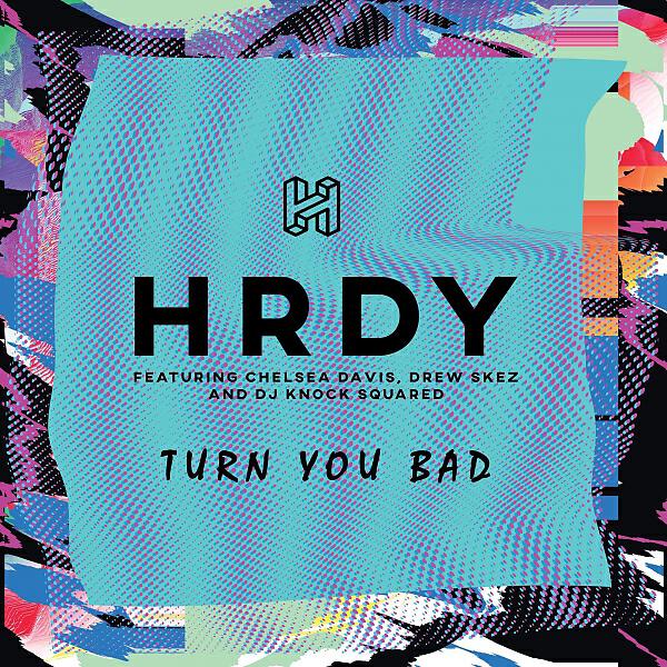 HRDY - Turn You Bad (feat. Chelsea Davis, Drew Skez & DJ Knock Squared)