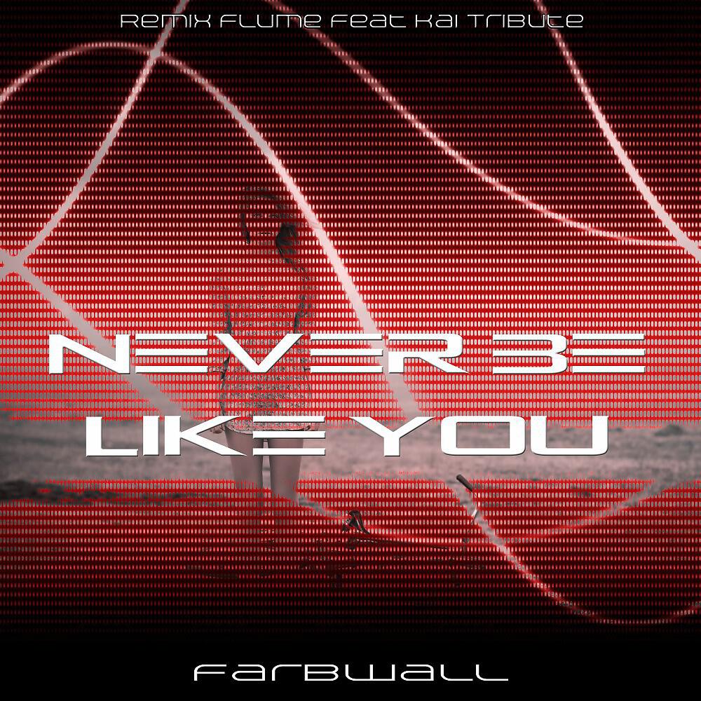 Farbwall - Never Be Like You (Remix Flume & Kai Tribute)