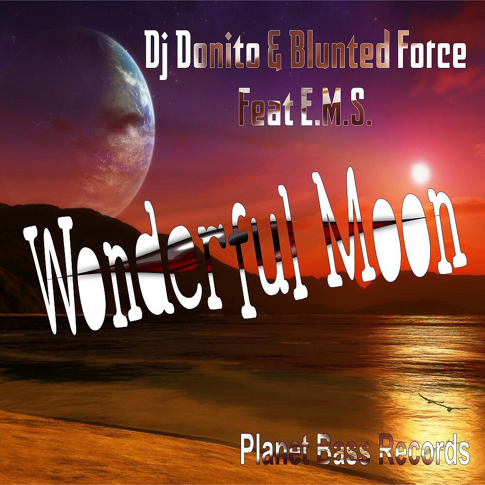 Blunted Force Project & Dj Donito feat. E.m.s. - Wonderful Moon (DJ Donito Club Mix)