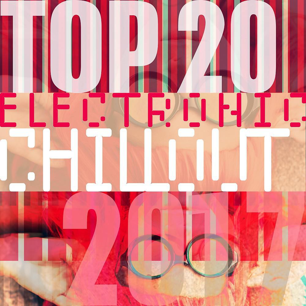 Постер альбома Top 20 Electronic Chillout 2017
