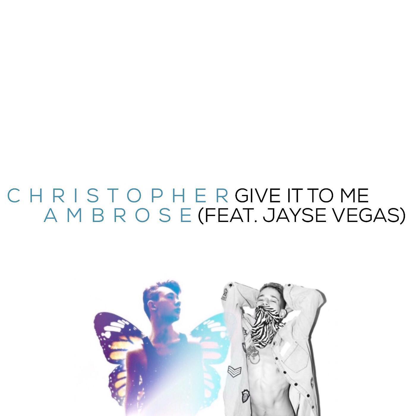 Christopher Ambrose - Give It to Me (feat. Jayse Vegas) [Remastered]