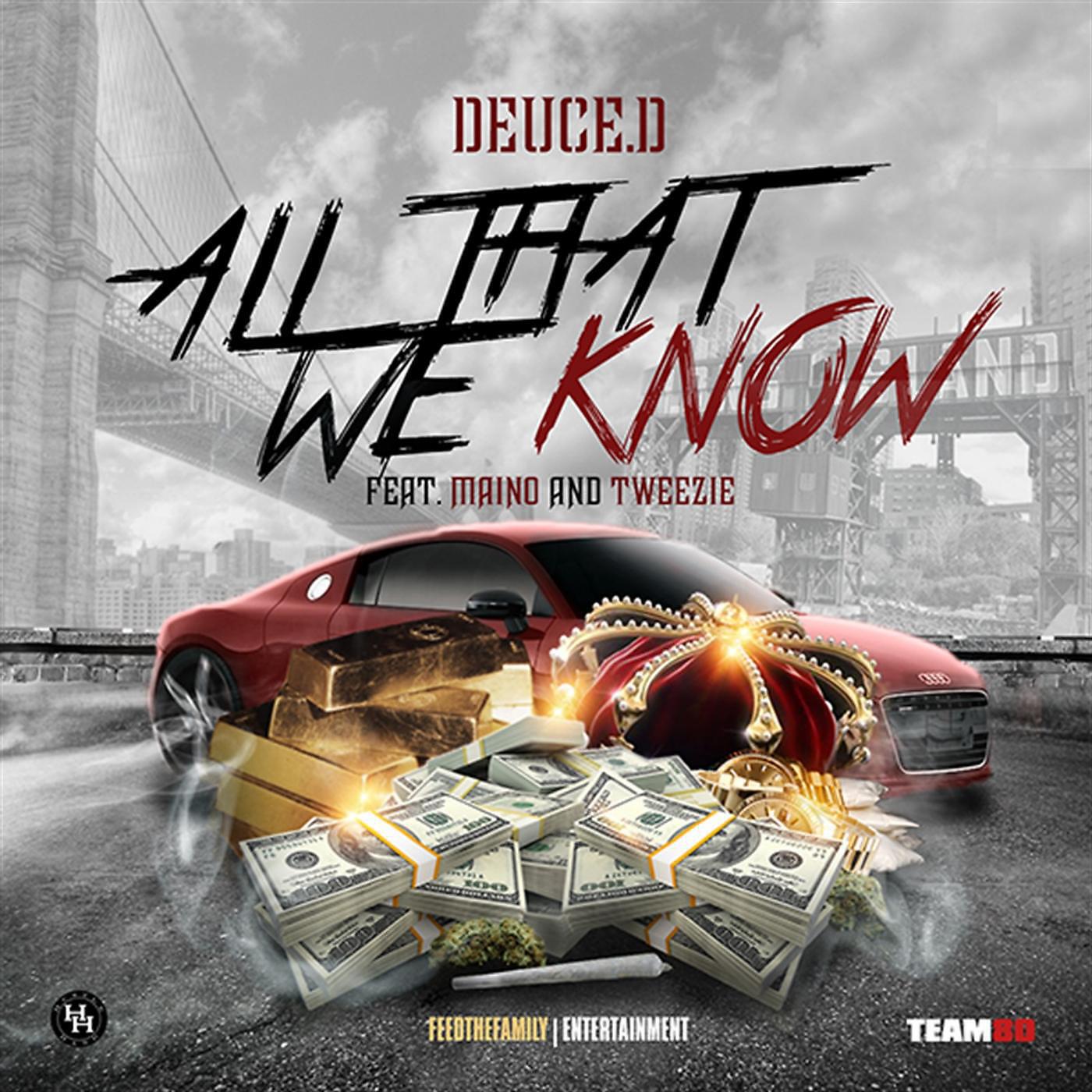 DEUCE.D - All That We Know (feat. Maino & Tweezie)