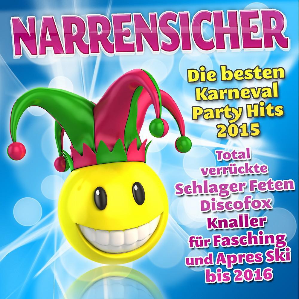 Постер альбома Narrensicher - Die besten Karneval Party Hits 2015 - Total verrückte Schlager Feten Discofox Knaller für Fasching und Apres Ski bis 2016