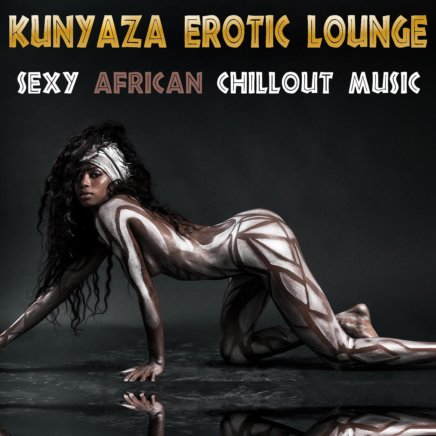 Постер альбома Kunyaza Erotic Lounge Sexy African Chillout Music