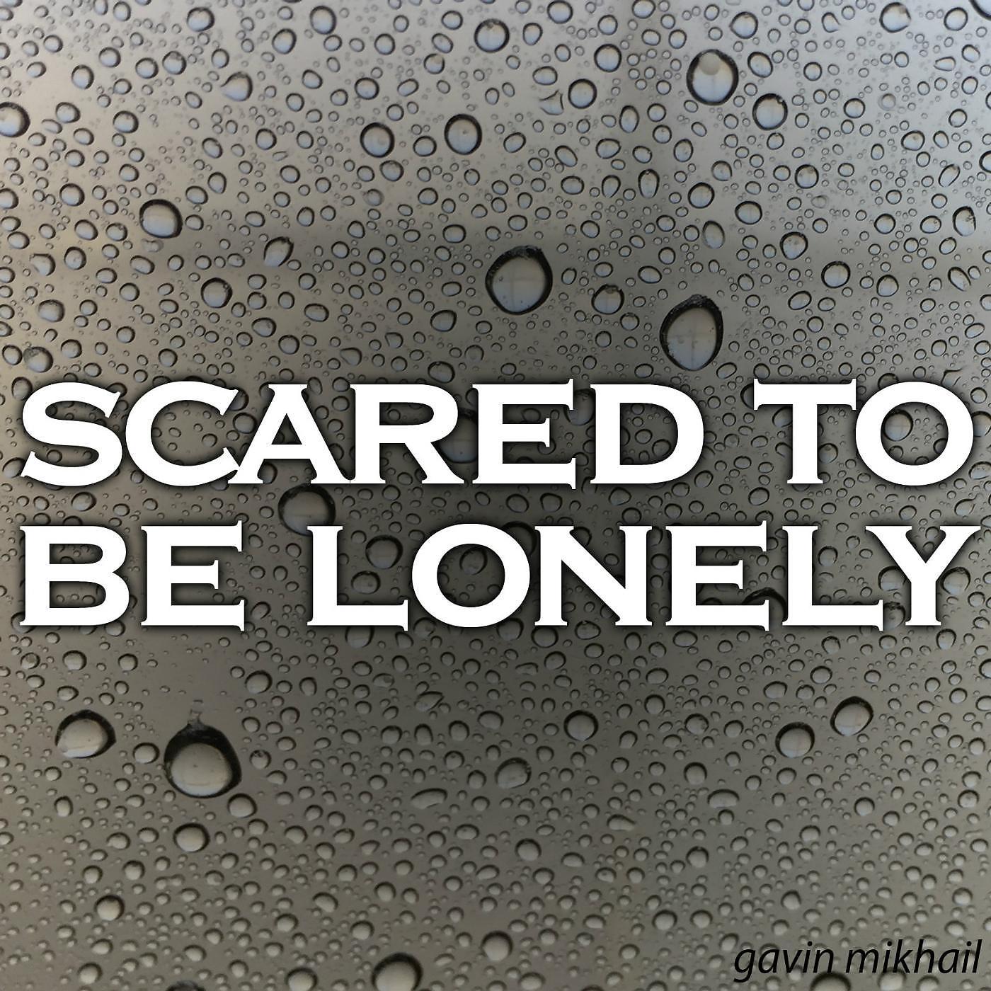 Постер альбома Scared To Be Lonely