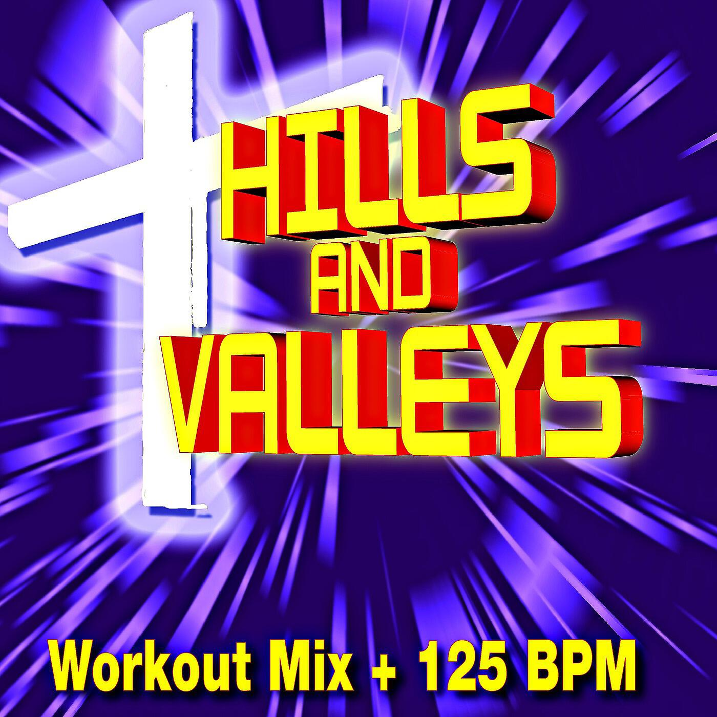 Christian Workout Hits Group - Hills and Valleys (Workout Mix + 125 BPM)