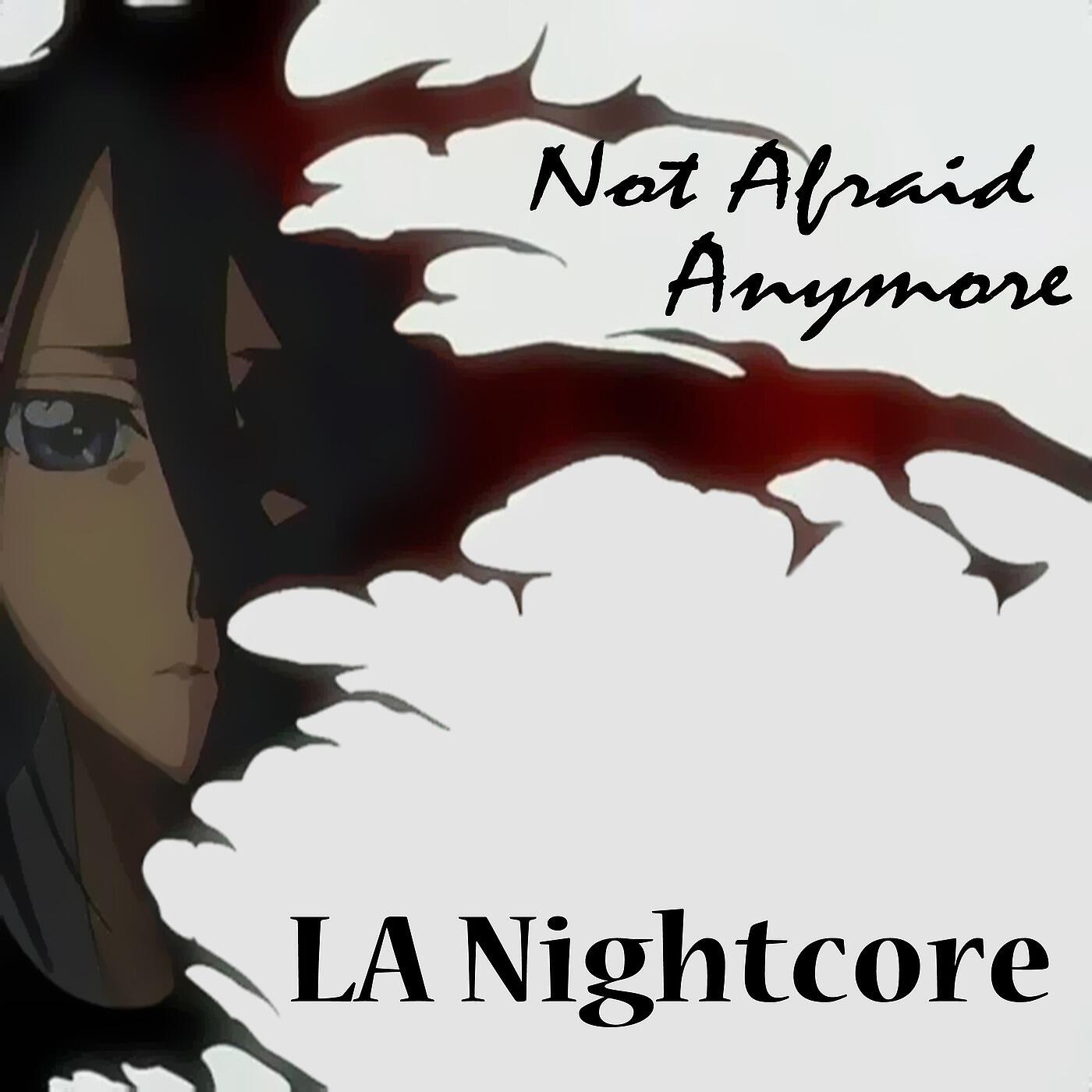 LA Nightcore - Not Afraid Anymore