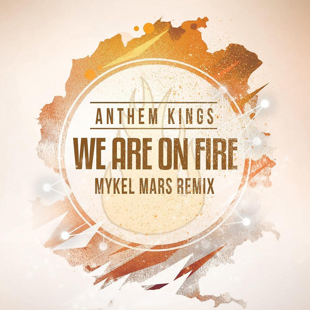 Anthem Kings - We Are on Fire (Mykel Mars Radio Remix)