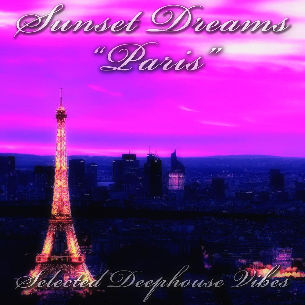 Постер альбома Sunset Dreams: Paris (Selected Deephouse Vibes)