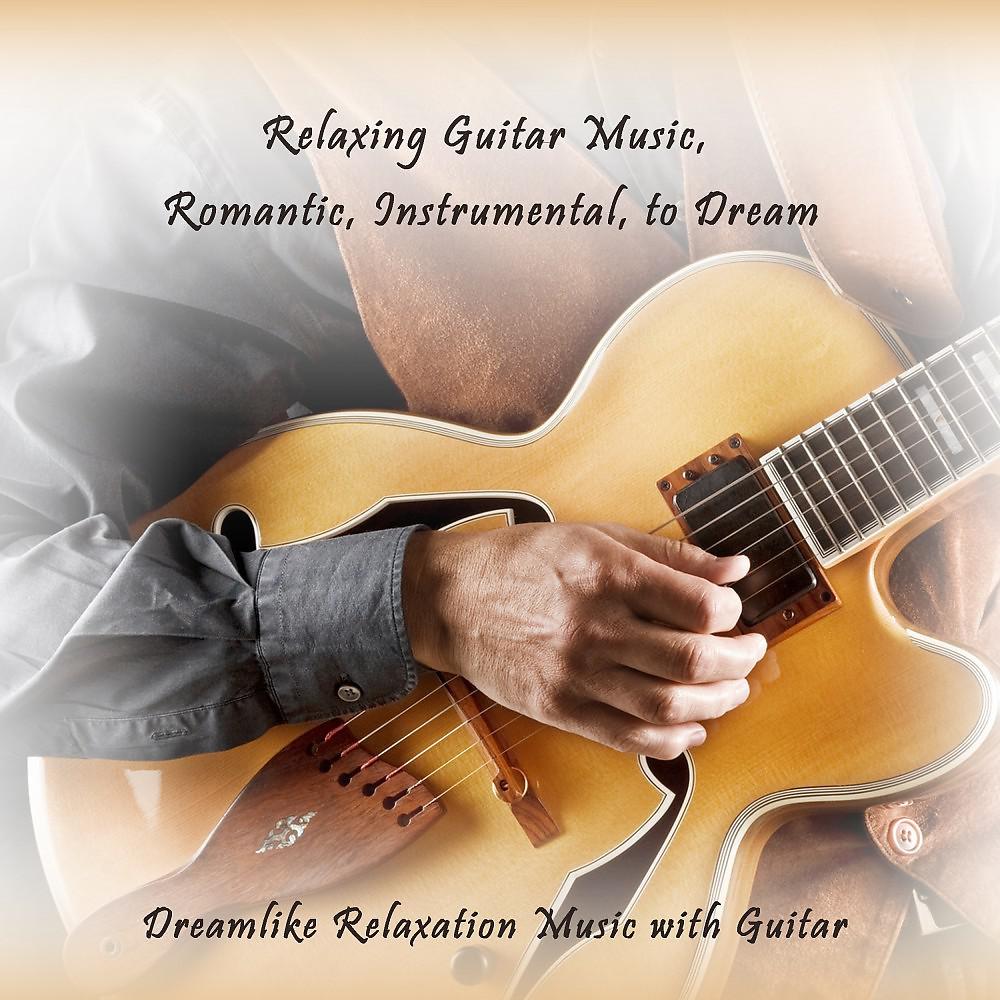 Постер альбома Relaxing Guitar Music, Romantic, Instrumental, to Dream (Dreamlike Relaxation Music with Guitar)