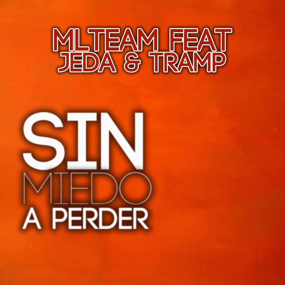 Ml Team feat. Jeda & Tramp - Sin Miedo a Perder (Radio Version)