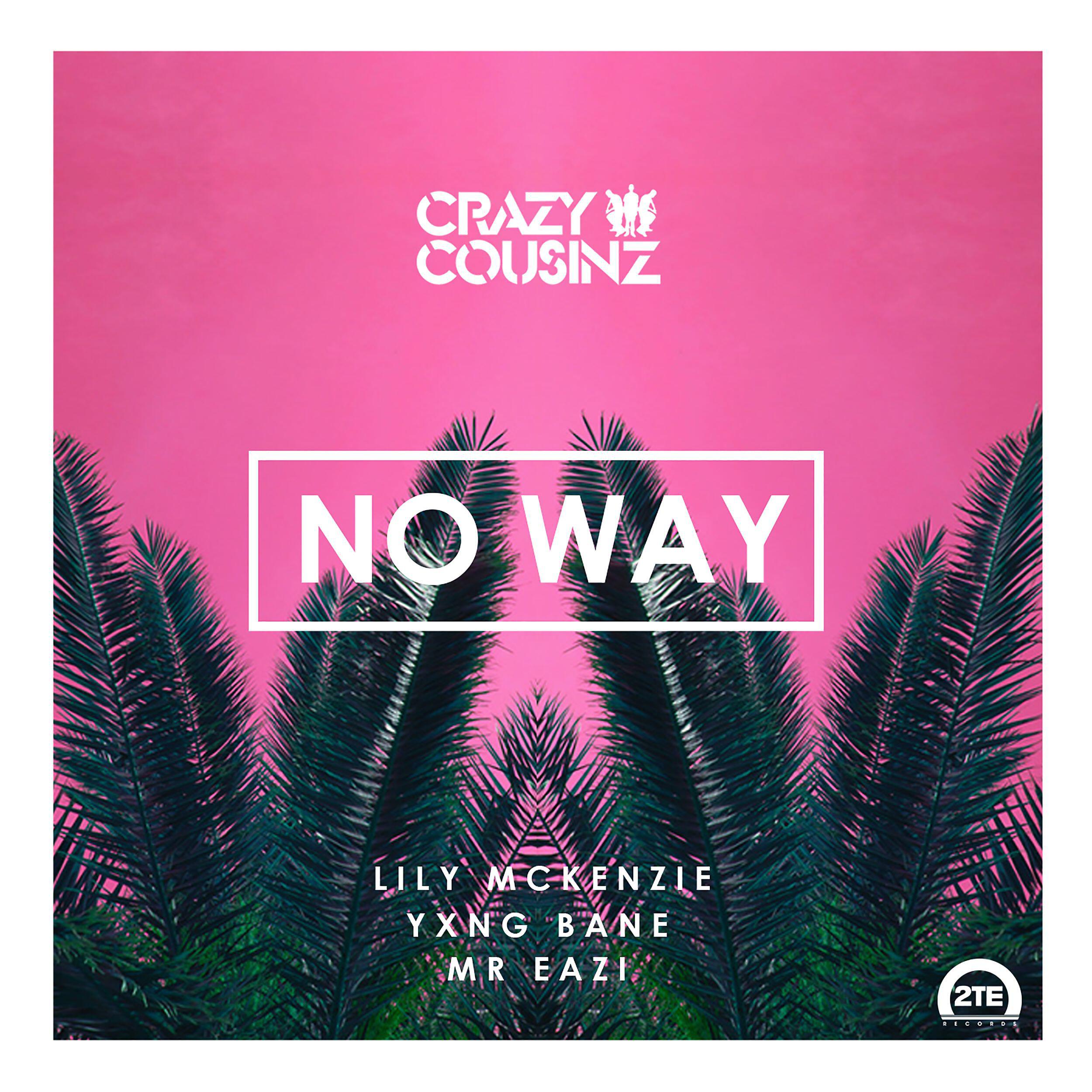 Crazy Cousinz - No Way (feat. Lily Mckenzie)