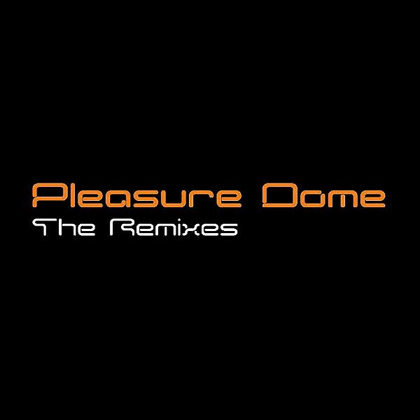 Постер альбома Pleasure Dome The Remixes