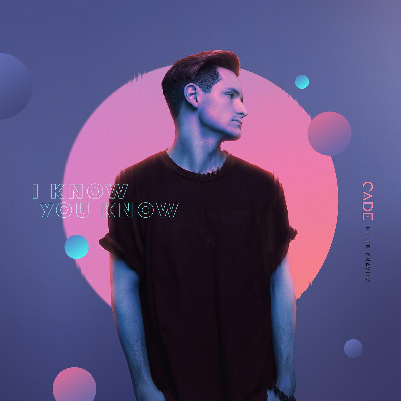 CADE - I Know You Know (feat. Tk Kravitz)