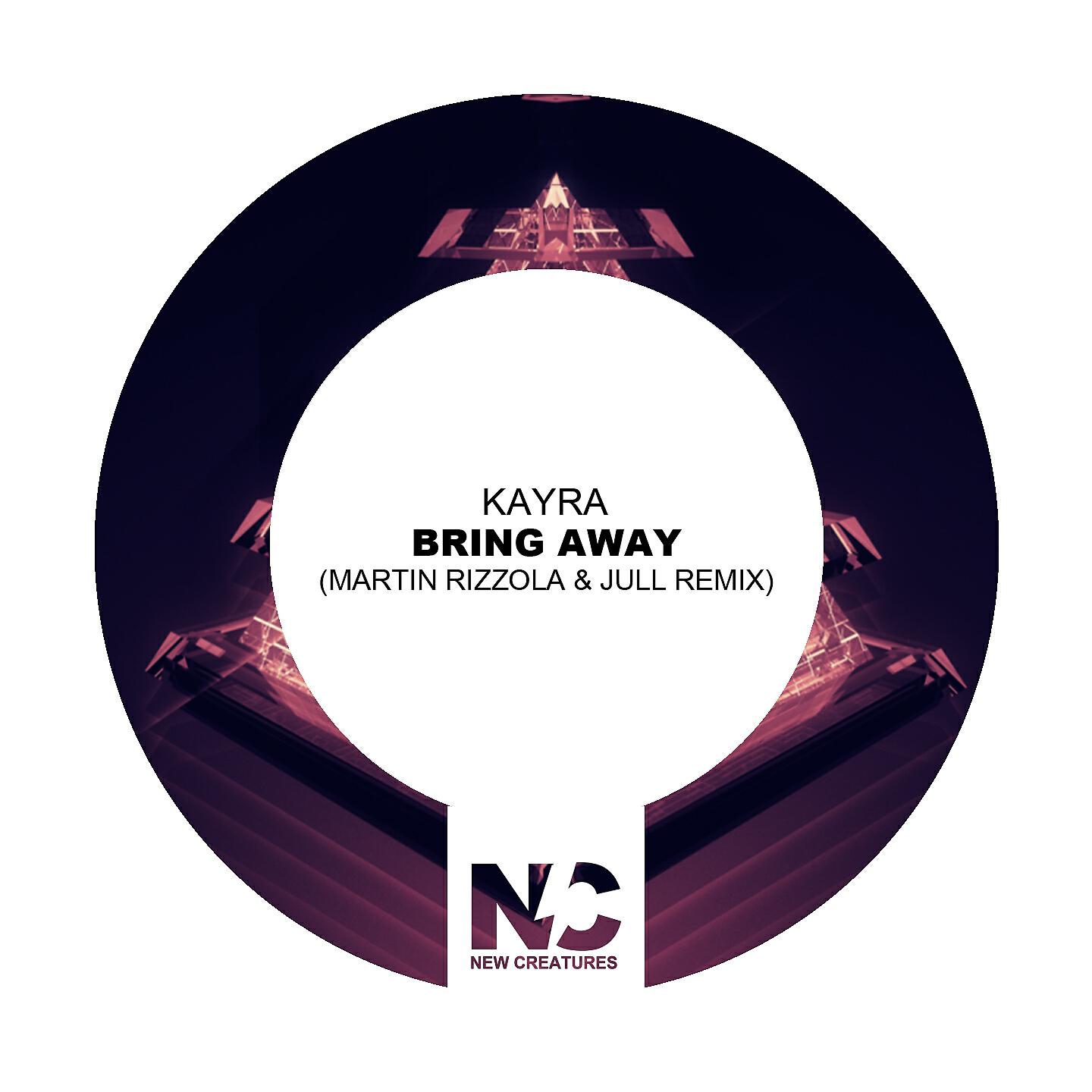 Kayra - Bring Away (Martin Rizzola & Jull Remix)