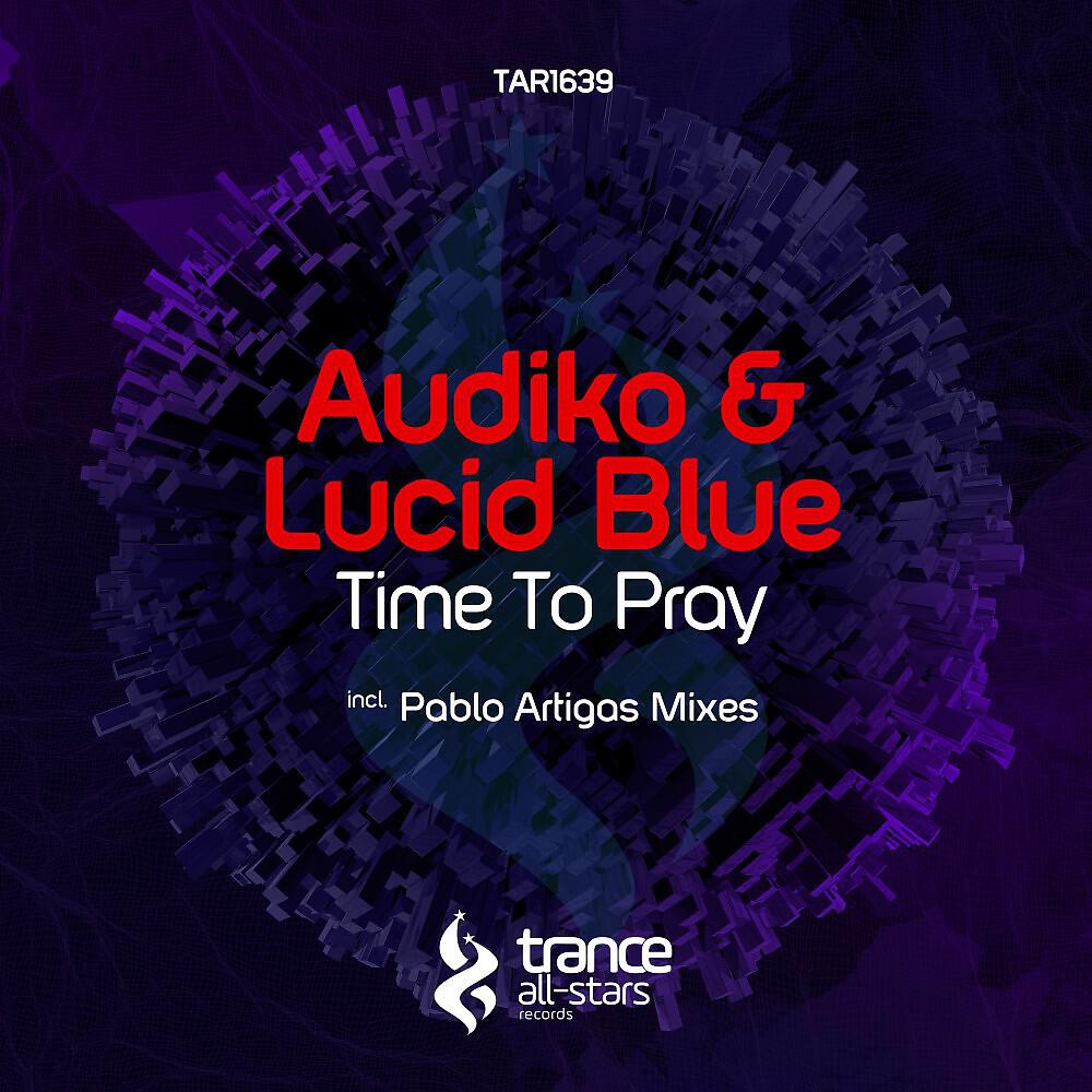 Audiko & Lucid Blue - Time to Pray (Pablo Artigas Remix)