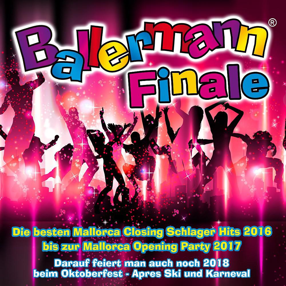 Постер альбома Ballermann Finale - Die besten Mallorca Closing Schlager Hits 2016 bis zur Mallorca Opening Party 2017 (Darauf feiert man auch noch 2018 beim Oktoberfest - Apres Ski und Karneval)