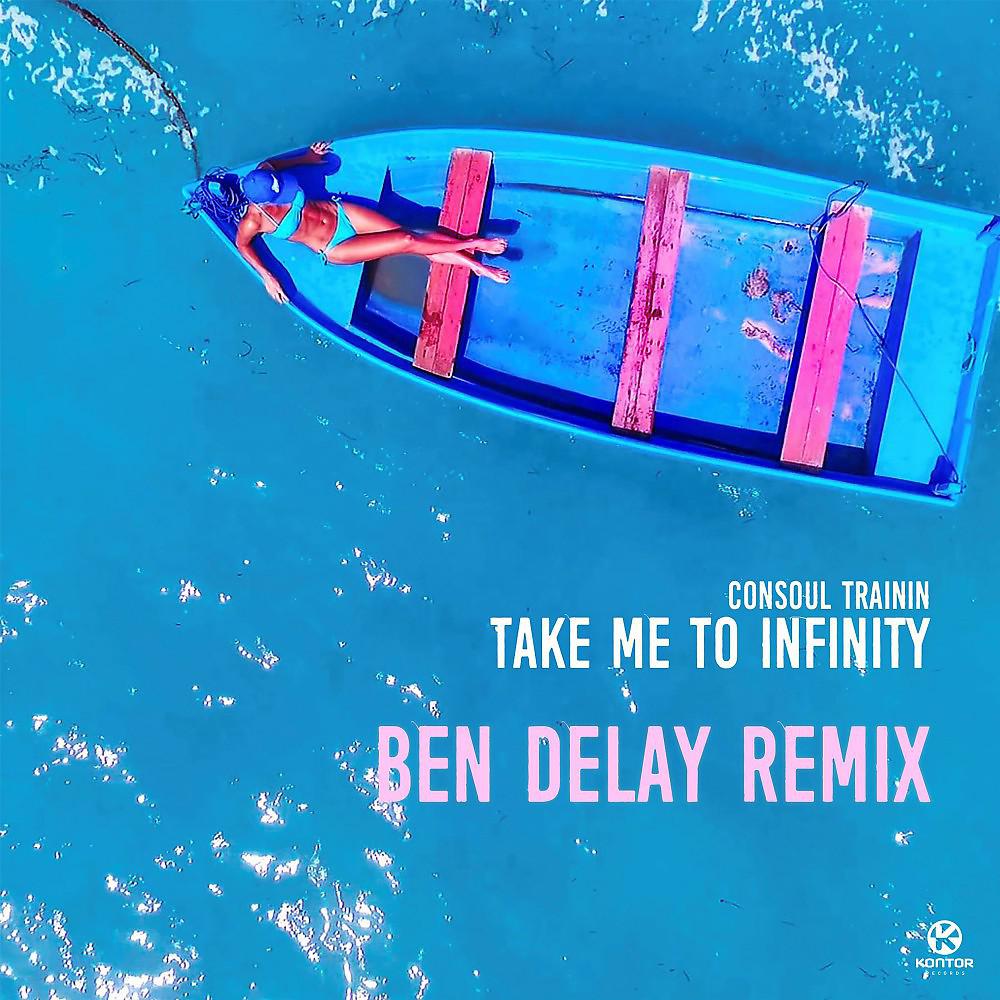 Consoul Trainin - Take Me to Infinity (Ben Delay Remix)