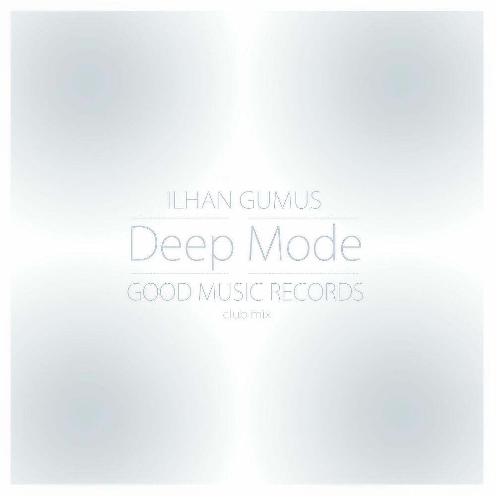 Ilhan Gumus - Deep Mode (Club Mix)