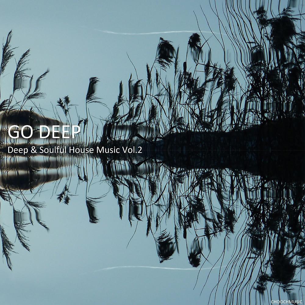 Постер альбома Go Deep: Deep & Soulful House Music, Vol. 2