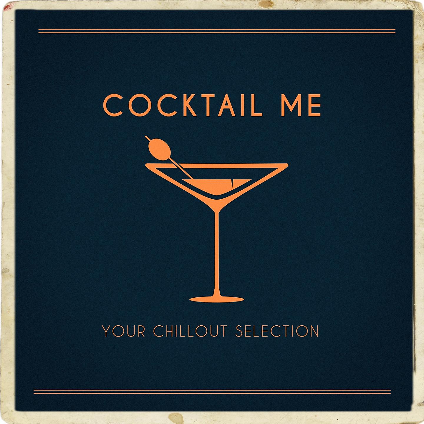 Постер альбома Cocktail Me (Your Chillout Selection)