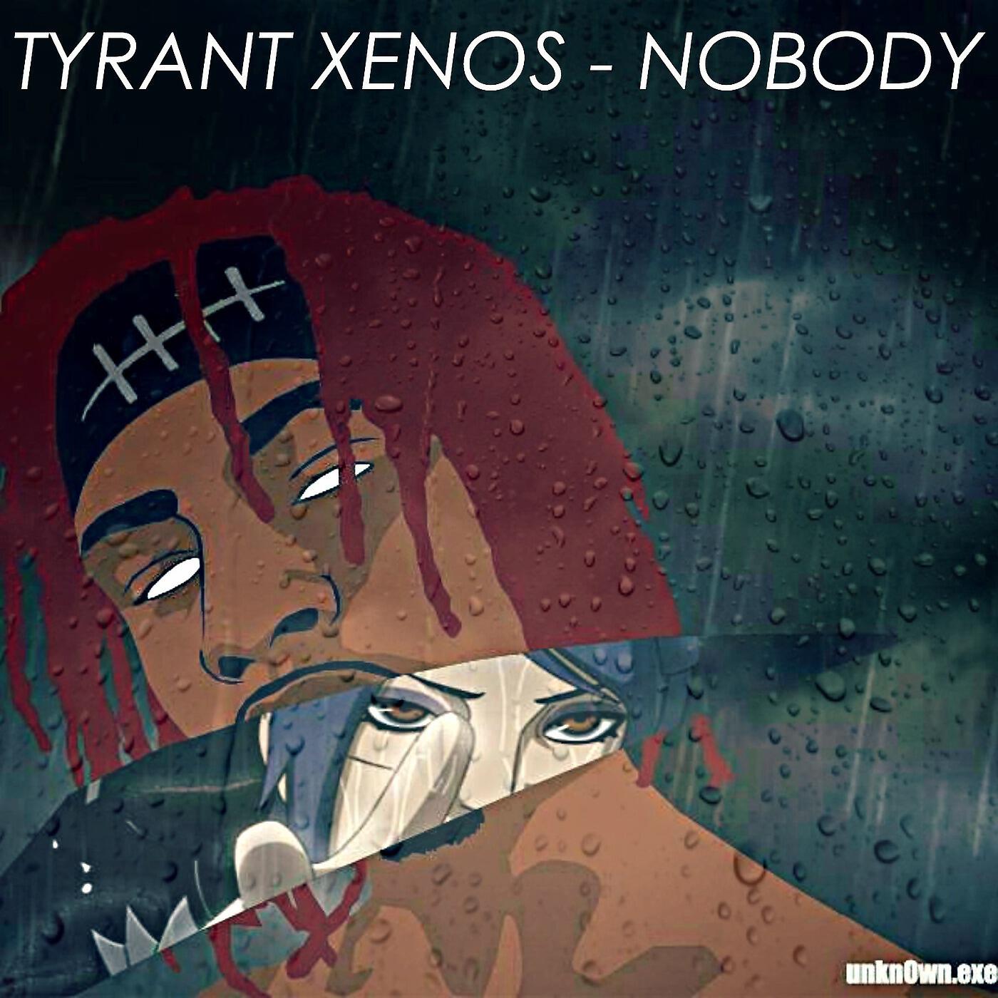 Tyrant Xenos - Nobody (feat. Deademane)