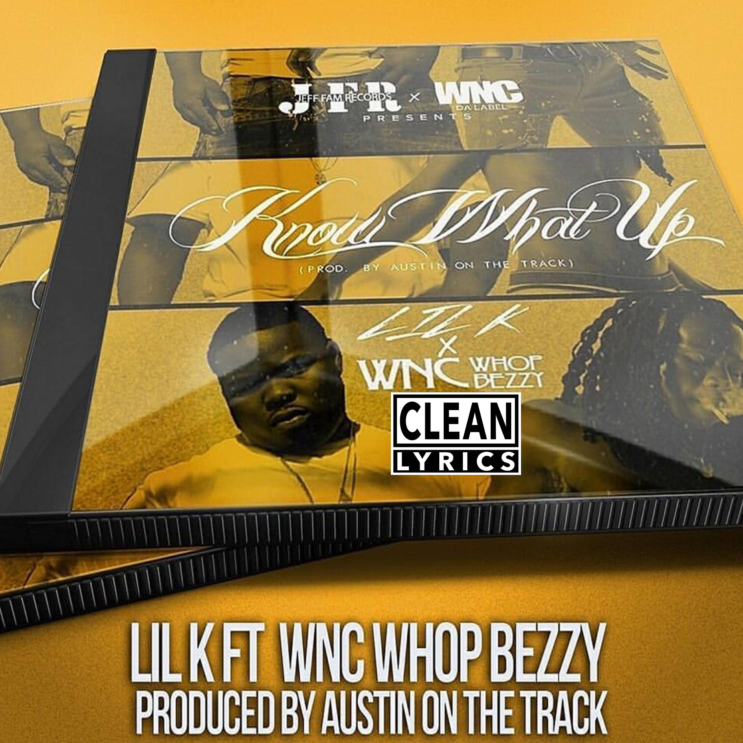 Lil K - Know What Up (feat. Wnc Whop Bezzy)