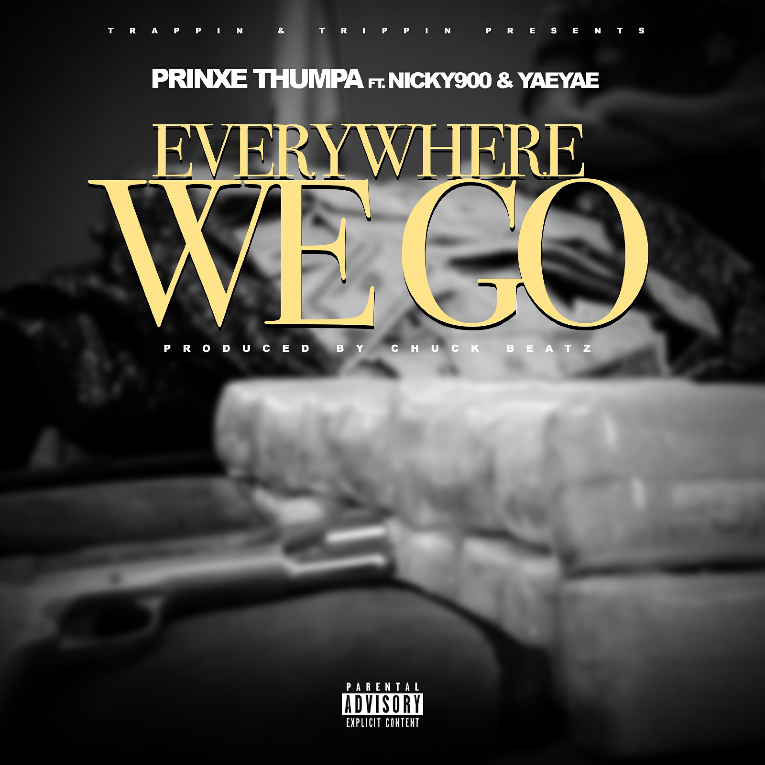 Prinxe Thumpa - Everywhere We Go (feat. Nicky 900 & Yae Yae)