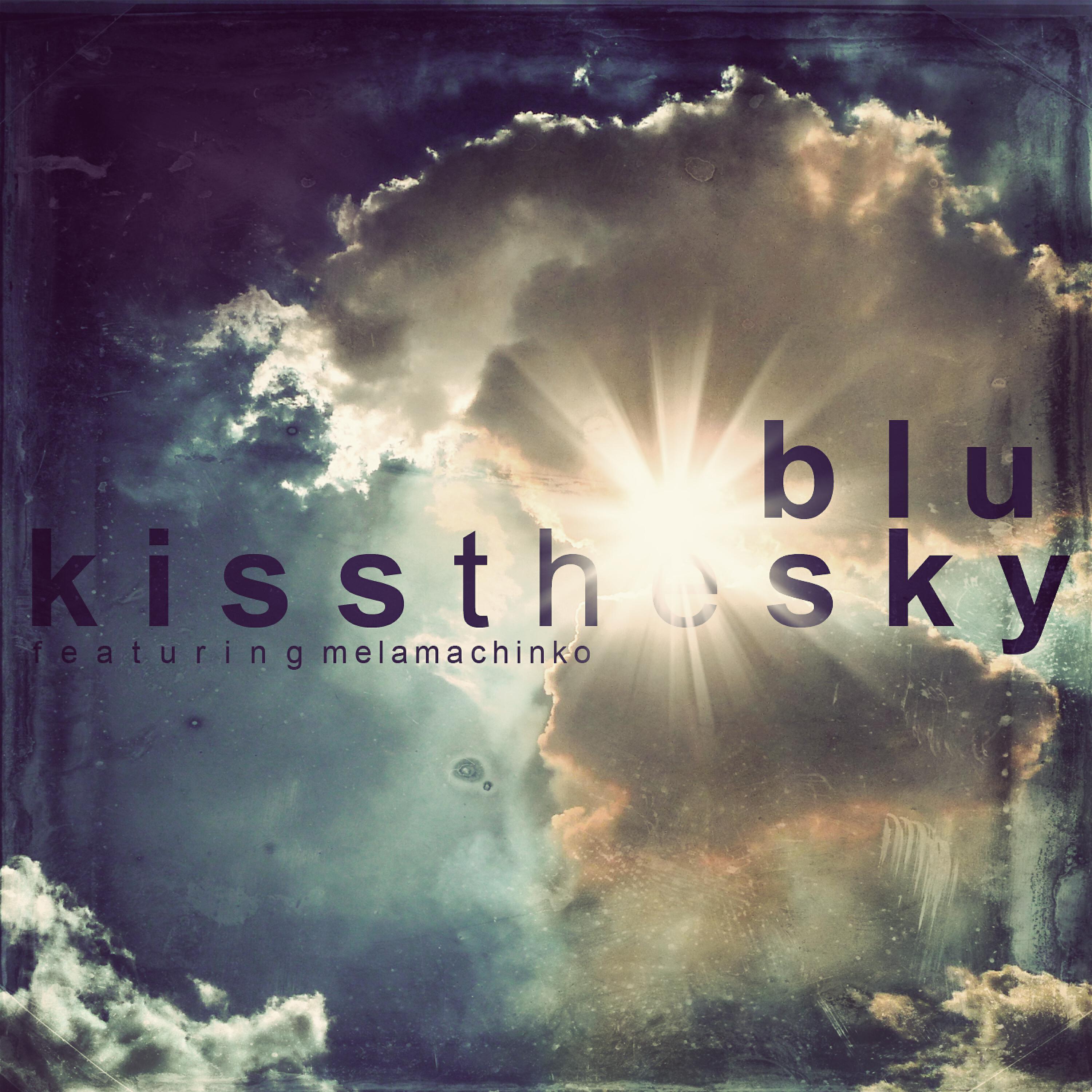 Blu - Kiss the Sky (feat. Mela Machinko)