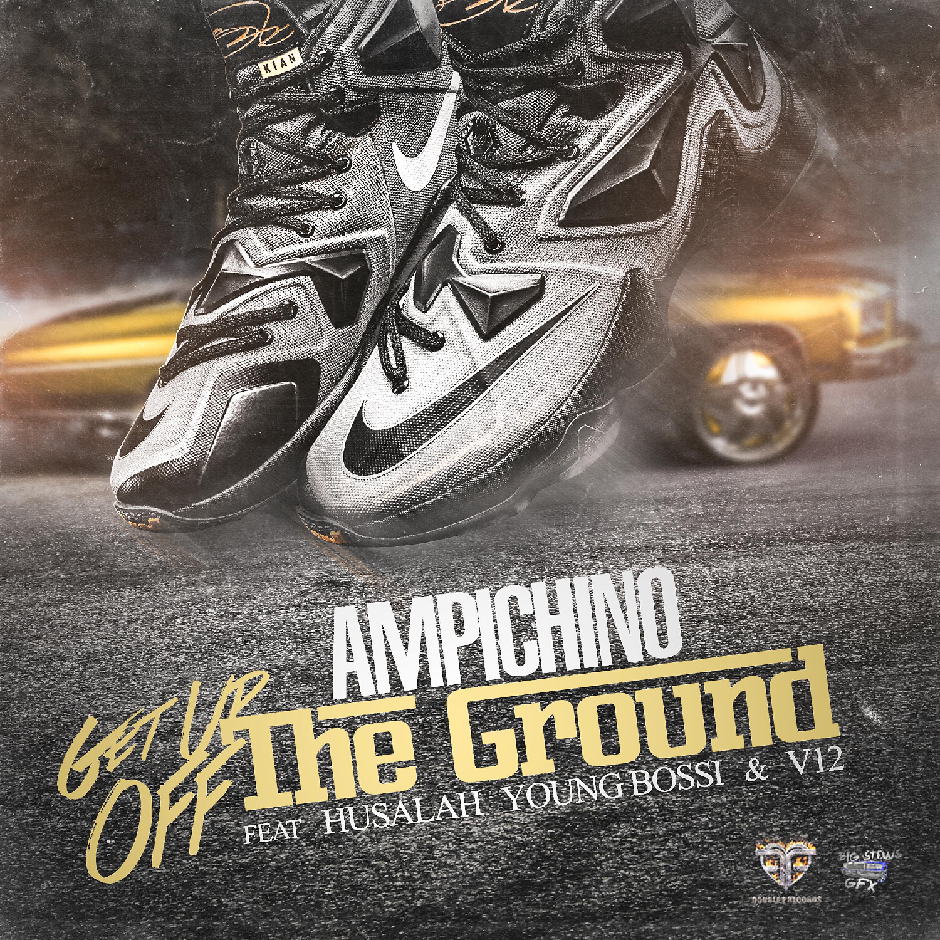 Ampichino - Get Up Off the Ground (feat. Husalah, Young Bossi & V12)