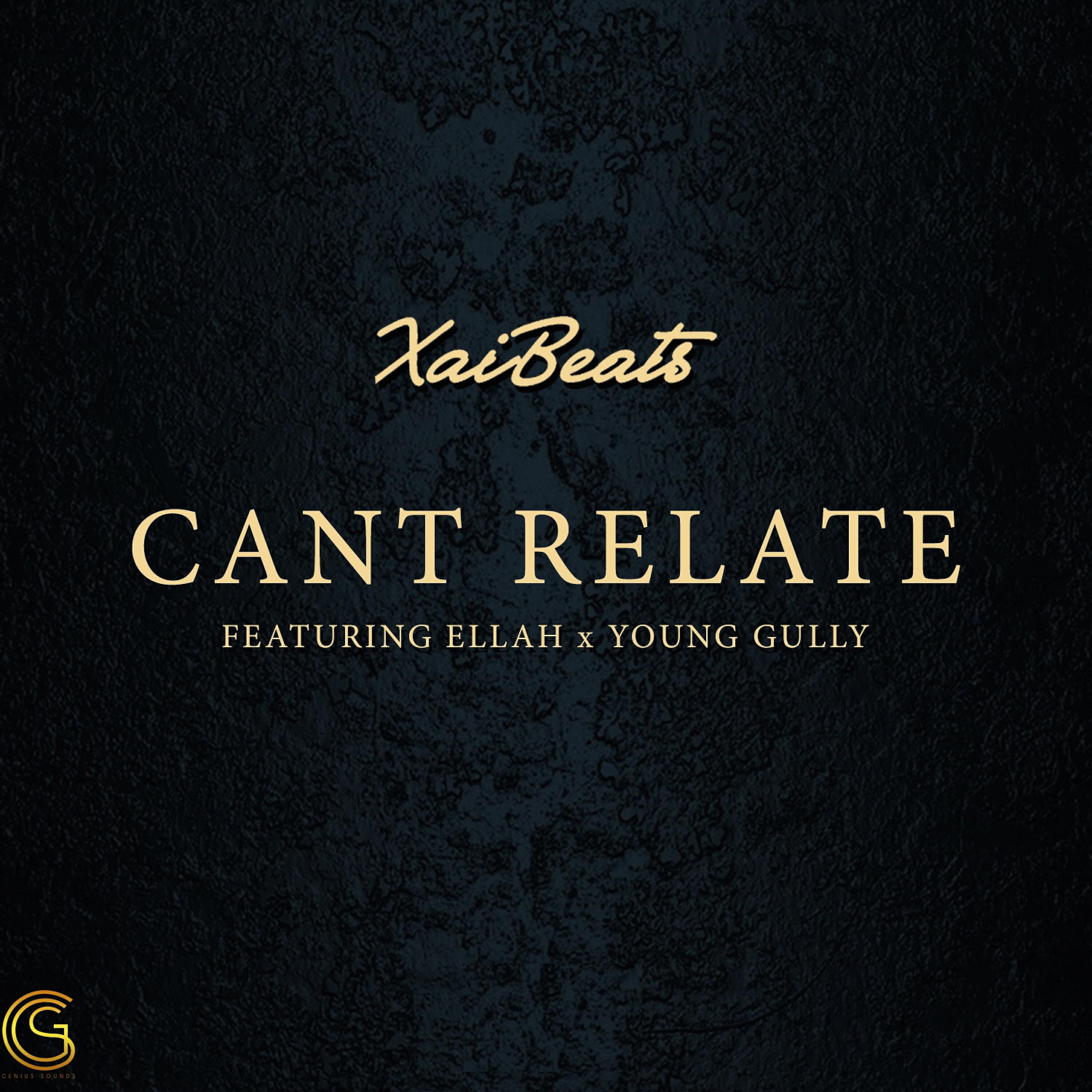 Xai Beats - Can't Relate (feat. Ellah & Young Gully)