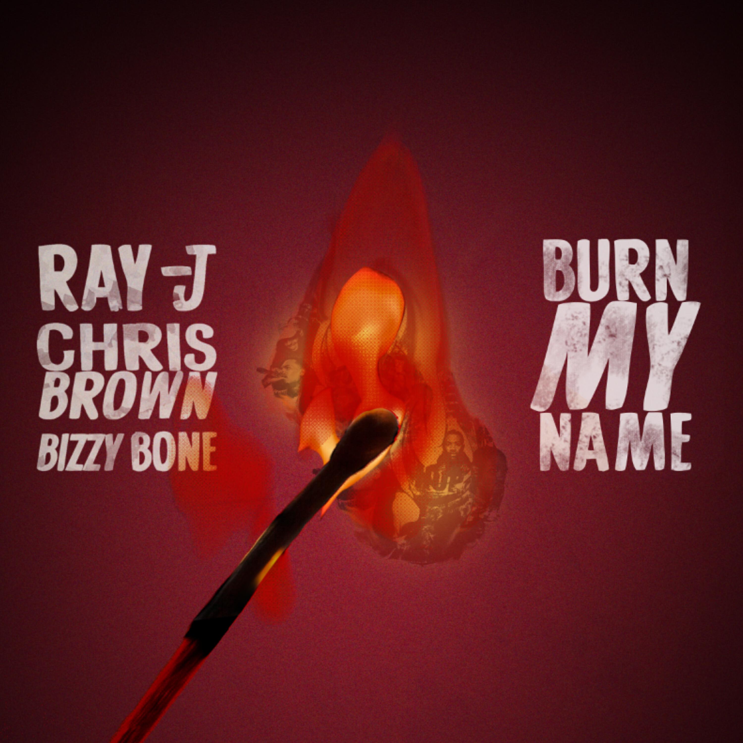 Ray J - Burn My Name (feat. Bizzy Bone)