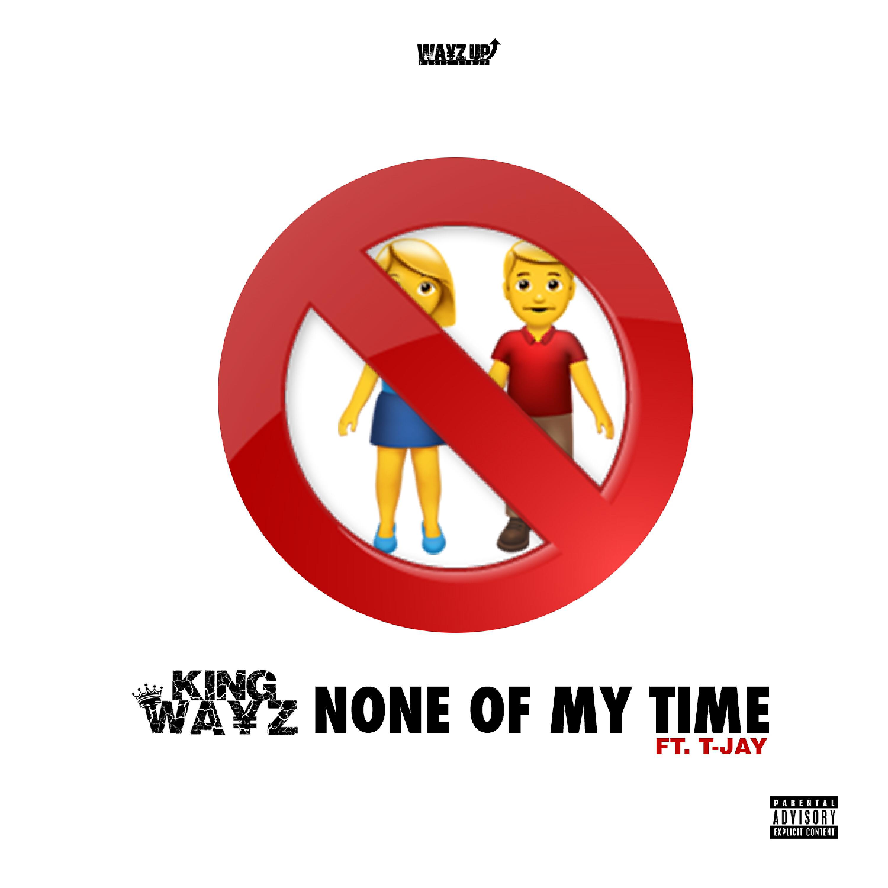 King Wayz - None of My Time (feat. T-Jay)